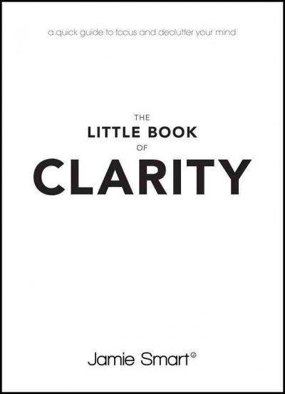 Little book of clarity: a quick guide to focus and declutter your mind kaina ir informacija | Saviugdos knygos | pigu.lt