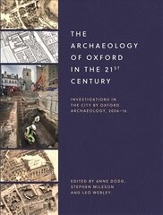 Archaeology of Oxford in the 21st Century: Investigations in the City by Oxford Archaeology, 2006-16, 1 kaina ir informacija | Istorinės knygos | pigu.lt