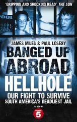 Banged Up Abroad: Hellhole: Our Fight to Survive South America's Deadliest Jail цена и информация | Биографии, автобиогафии, мемуары | pigu.lt
