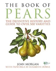 Book of Pears: The Definitive History and Guide to over 500 varieties kaina ir informacija | Knygos apie sodininkystę | pigu.lt