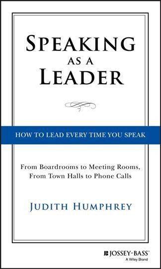 Speaking As a Leader - How to Lead Every Time You Speak...From Board Rooms to Meeting Rooms, From Town Halls to Phone Calls kaina ir informacija | Ekonomikos knygos | pigu.lt
