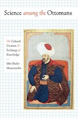 Science among the Ottomans: The Cultural Creation and Exchange of Knowledge kaina ir informacija | Istorinės knygos | pigu.lt