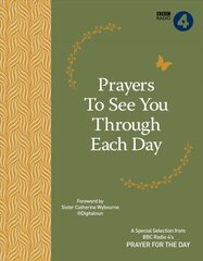 Prayers to See You Though Each Day: A Special Selection from BBC Radio 4's Prayer for the Day kaina ir informacija | Dvasinės knygos | pigu.lt