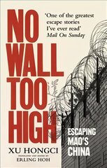 No Wall Too High: One Man's Extraordinary Escape from Mao's Infamous Labour Camps kaina ir informacija | Biografijos, autobiografijos, memuarai | pigu.lt