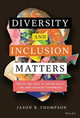 Diversity and Inclusion Matters: Tactics and Tools to Inspire Equity and Game-Changing Performance: Tactics and Tools to Inspire Equity and Game-Changing Performance цена и информация | Книги по экономике | pigu.lt