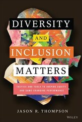 Diversity and Inclusion Matters: Tactics and Tools to Inspire Equity and Game-Changing Performance: Tactics and Tools to Inspire Equity and Game-Changing Performance kaina ir informacija | Ekonomikos knygos | pigu.lt