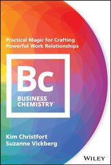 Business Chemistry - Practical Magic for Crafting Powerful Work Relationships: Practical Magic for Crafting Powerful Work Relationships kaina ir informacija | Ekonomikos knygos | pigu.lt