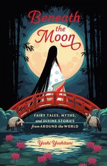 Beneath the Moon: Fairy Tales, Myths, and Divine Stories from Around the World цена и информация | Книги по социальным наукам | pigu.lt