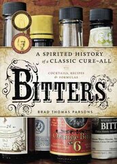 Bitters: A Spirited History of a Classic Cure-All, with Cocktails, Recipes, and Formulas kaina ir informacija | Receptų knygos | pigu.lt