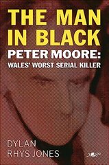 Man in Black, The - Peter Moore - Wales' Worst Serial Killer kaina ir informacija | Biografijos, autobiografijos, memuarai | pigu.lt