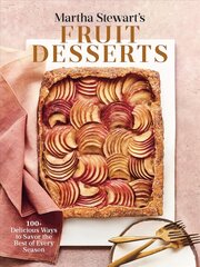 Martha Stewart's Fruit Desserts: 100plus Delicious Ways to Savor the Best of Every Season: A Baking Book kaina ir informacija | Receptų knygos | pigu.lt