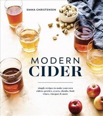 Modern Cider: Simple Recipes to Make Your Own Ciders, Perries, Cysers, Shrubs, Fruit Wines, Vinegars, and More цена и информация | Книги рецептов | pigu.lt