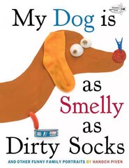 My Dog Is As Smelly As Dirty Socks: And Other Funny Family Portraits kaina ir informacija | Knygos mažiesiems | pigu.lt