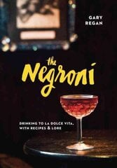 Negroni: Drinking to La Dolce Vita, with Recipes & Lore [A Cocktail Recipe Book] цена и информация | Книги рецептов | pigu.lt