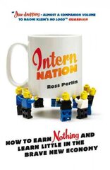 Intern Nation: How to Earn Nothing and Learn Little in the Brave New Economy Revised ed. цена и информация | Книги по экономике | pigu.lt