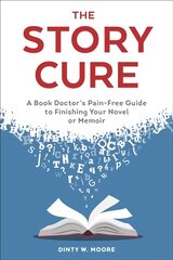 Story Cure: A Book Doctor's Pain-Free Guide to Finishing Your Novel or Memoir kaina ir informacija | Užsienio kalbos mokomoji medžiaga | pigu.lt