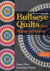 Bullseye Quilts from Vintage to Modern: Paper Piece Stunning Projects kaina ir informacija | Knygos apie meną | pigu.lt