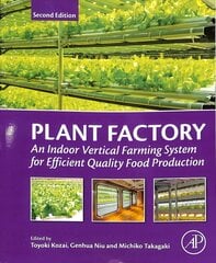 Plant Factory: An Indoor Vertical Farming System for Efficient Quality Food Production 2nd edition kaina ir informacija | Ekonomikos knygos | pigu.lt