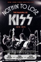 Nothin' to Lose: The Making of KISS (1972-1975) цена и информация | Биографии, автобиогафии, мемуары | pigu.lt