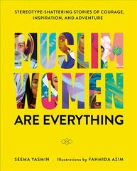 Muslim Women Are Everything: Stereotype-Shattering Stories of Courage, Inspiration, and Adventure цена и информация | Книги об искусстве | pigu.lt