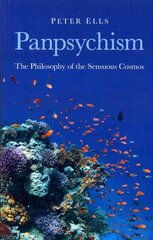 Panpsychism - The Philosophy of the Sensuous Cosmos: The Philosophy of the Sensuous Cosmos kaina ir informacija | Istorinės knygos | pigu.lt