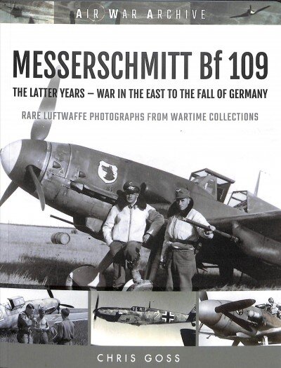 MESSERSCHMITT Bf 109: The Latter Years - War in the East to the Fall of Germany цена и информация | Istorinės knygos | pigu.lt