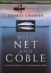 With Net and Coble: A Salmon Fisher on the Cromarty Firth цена и информация | Книги о питании и здоровом образе жизни | pigu.lt