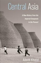 Central Asia: A New History from the Imperial Conquests to the Present kaina ir informacija | Istorinės knygos | pigu.lt