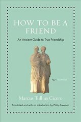 How to Be a Friend: An Ancient Guide to True Friendship kaina ir informacija | Istorinės knygos | pigu.lt