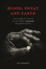 Blood, Sweat and Earth: The Struggle for Control over the World's Diamonds Throughout History kaina ir informacija | Istorinės knygos | pigu.lt