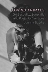 Loving Animals: On Bestiality, Zoophilia and Post-Human Love цена и информация | Исторические книги | pigu.lt