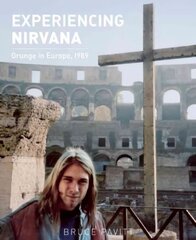 Experiencing Nirvana: Grunge in Europe, 1989 kaina ir informacija | Knygos apie meną | pigu.lt