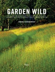 Garden Wild: Wildflower Meadows, Prairie-Style Plantings, Rockeries, Ferneries, and other Sustainable Designs Inspired by Nature цена и информация | Книги по садоводству | pigu.lt