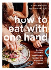 How To Eat With One Hand: Recipes and Other Nourishment for New and Expectant Parents цена и информация | Книги рецептов | pigu.lt