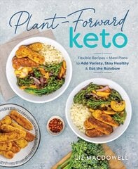 Plant-forward Keto: Flexible Recipes and Meal Plans to Add Variety, Stay Healthy & Eat the Rainbow цена и информация | Самоучители | pigu.lt