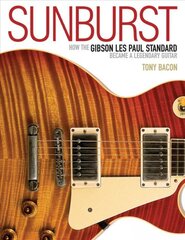 Sunburst: How the Gibson Les Paul Standard Became a Legendary Guitar kaina ir informacija | Knygos apie meną | pigu.lt