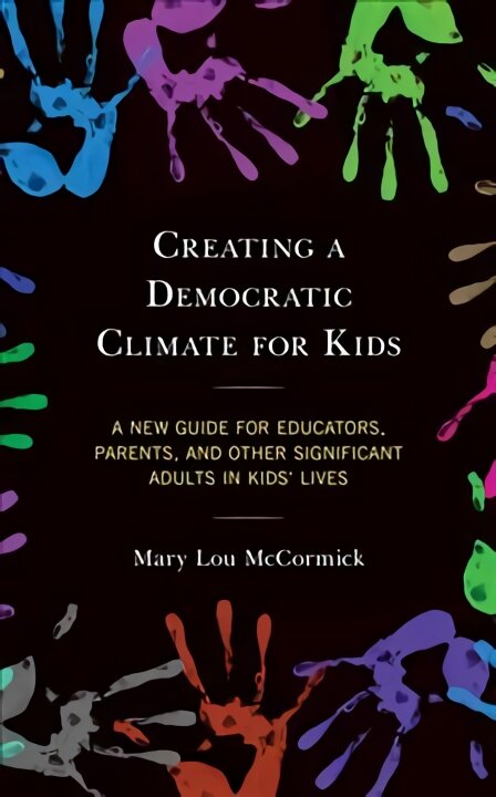 Creating a Democratic Climate for Kids: A New Guide for Educators, Parents, and Other Significant Adults in Kids' Lives kaina ir informacija | Socialinių mokslų knygos | pigu.lt