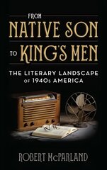 From Native Son to King's Men: The Literary Landscape of 1940s America цена и информация | Исторические книги | pigu.lt