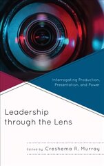 Leadership through the Lens: Interrogating Production, Presentation, and Power цена и информация | Энциклопедии, справочники | pigu.lt