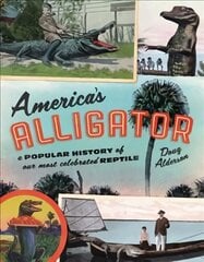 America's Alligator: A Popular History of Our Most Celebrated Reptile цена и информация | Энциклопедии, справочники | pigu.lt