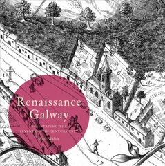 Renaissance Galway: delineating the seventeenth-century city kaina ir informacija | Istorinės knygos | pigu.lt