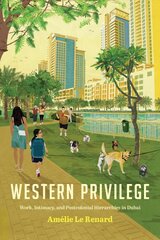 Western Privilege: Work, Intimacy, and Postcolonial Hierarchies in Dubai цена и информация | Исторические книги | pigu.lt