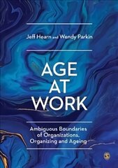 Age at Work: Ambiguous Boundaries of Organizations, Organizing and Ageing kaina ir informacija | Socialinių mokslų knygos | pigu.lt