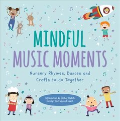 Mindful Music Moments: Nursery Rhymes, Dances and Crafts to Do Together kaina ir informacija | Knygos mažiesiems | pigu.lt