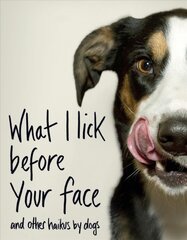 What I Lick Before Your Face ... and Other Haikus By Dogs kaina ir informacija | Poezija | pigu.lt