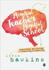 Mindful Teacher, Mindful School: Improving Wellbeing in Teaching and Learning цена и информация | Книги по социальным наукам | pigu.lt