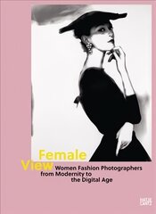 Female View: Women Fashion Photographers from Modernity to the Digital Age kaina ir informacija | Knygos apie meną | pigu.lt