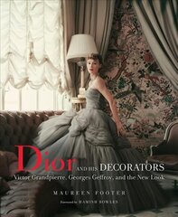 Dior and His Decorators: Victor Grandpierre, Georges Geffroy and The New Look kaina ir informacija | Knygos apie architektūrą | pigu.lt