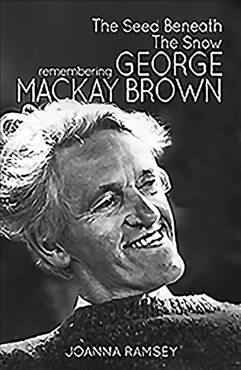 Seed Beneath the Snow: Remembering George Mackay Brown kaina ir informacija | Biografijos, autobiografijos, memuarai | pigu.lt