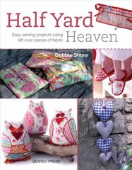 Half Yard (TM) Heaven: Easy Sewing Projects Using Left-Over Pieces of Fabric цена и информация | Энциклопедии, справочники | pigu.lt